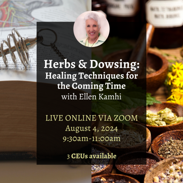 Herbs and Dowsing: Healing Techniques for the Coming Time with Ellen Kamhi - August 4, 2024