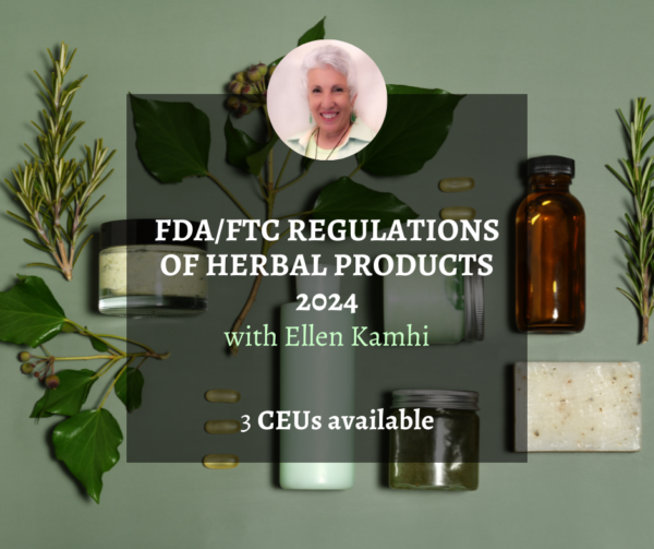 FDA/FTC Regulations of Herbal Products with Ellen Kamhi - 2024